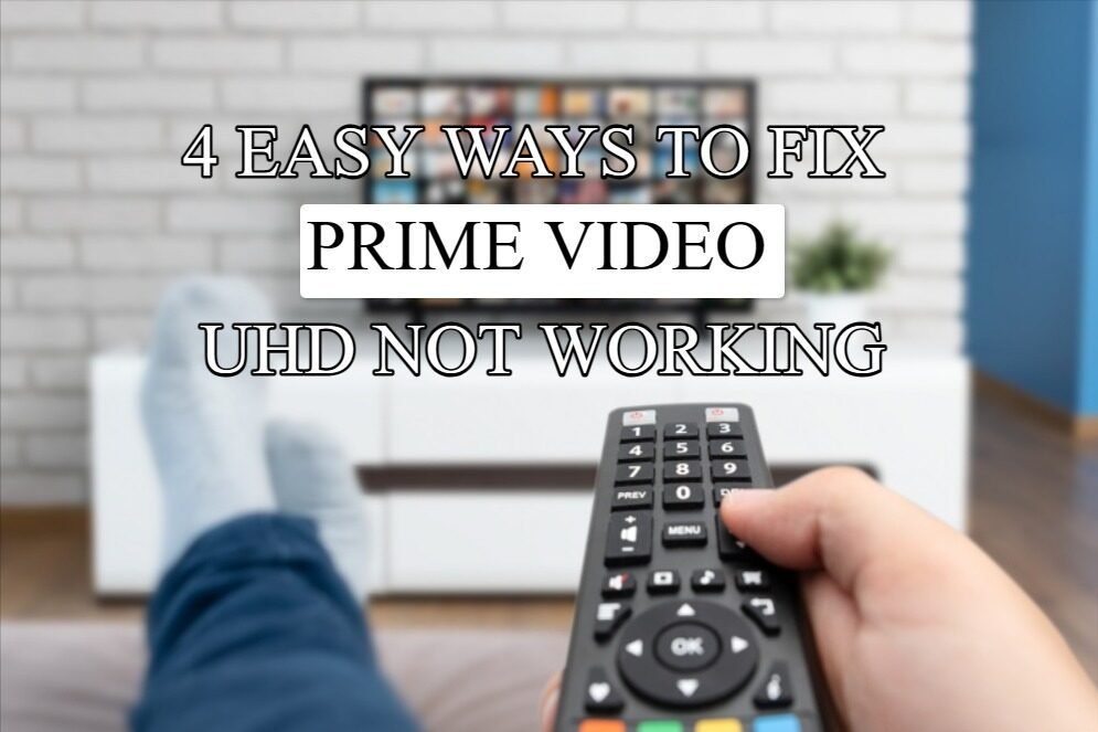 4 Easy Ways to Fix Prime Video UHD Not Working