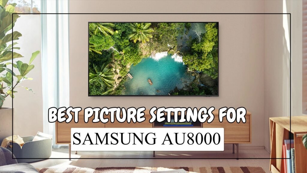 Best Picture Settings For Samsung AU8000