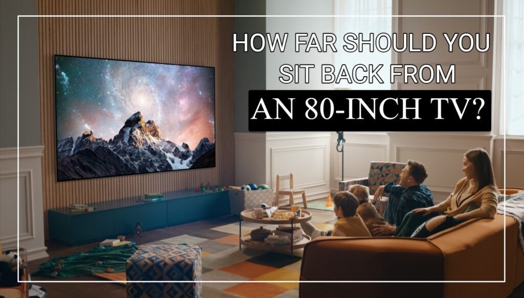 How Far Should You Sit Back From An 80-Inch TV?