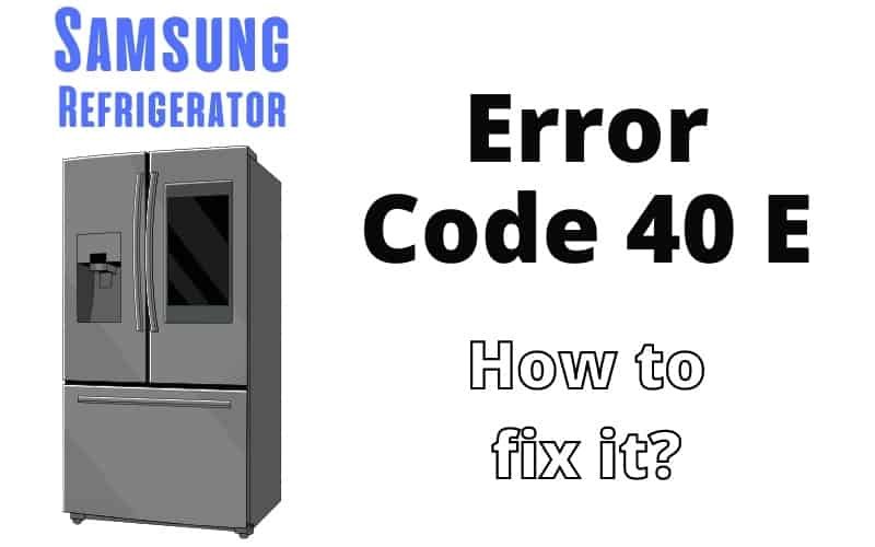 Samsung Refrigerator Error Code 40 E - Troubleshooting Guide - DIY Appliance  Repairs, Home Repair Tips and Tricks