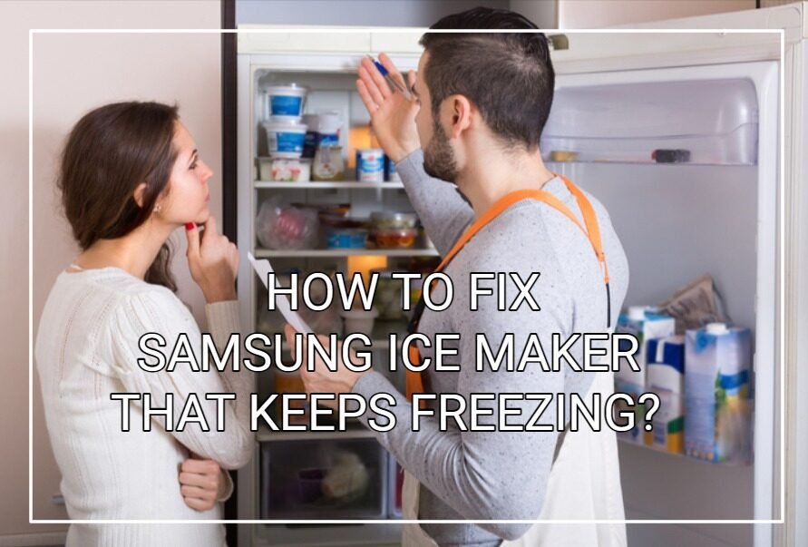 How To Fix Samsung Ice Maker That Keeps Freezing?
