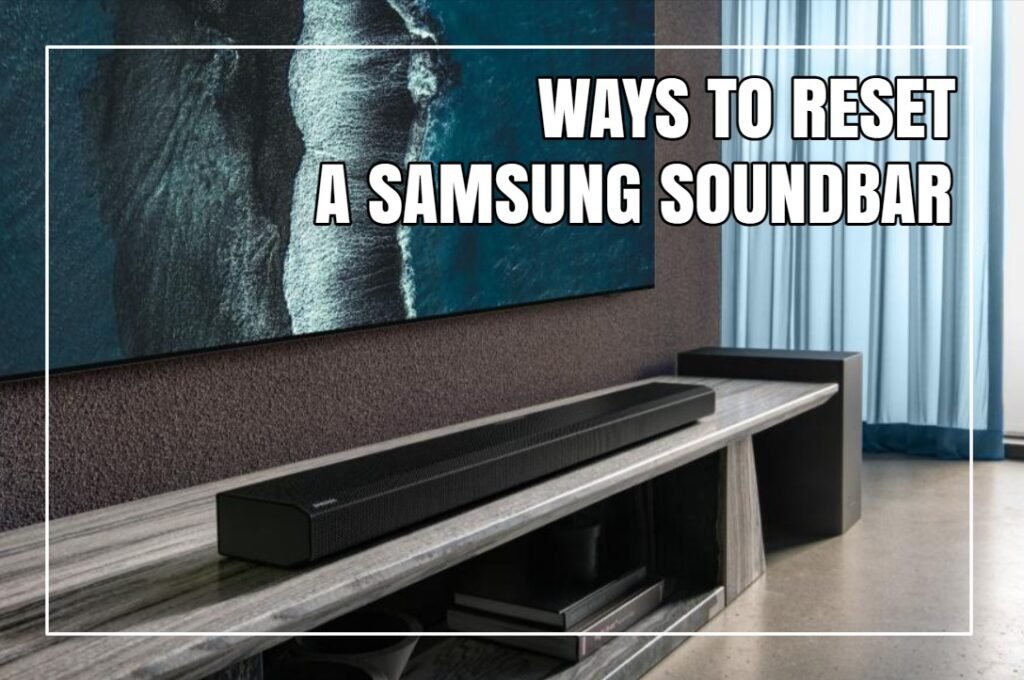Ways To Reset A Samsung Soundbar