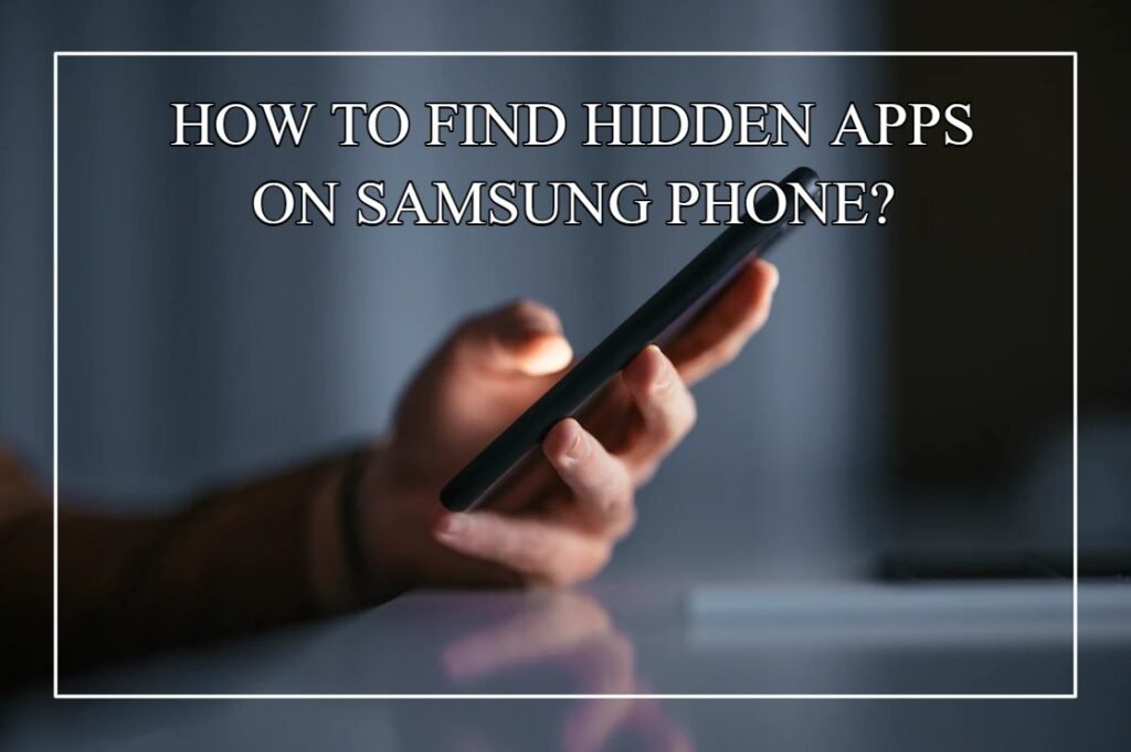 How To Find Hidden Apps On Samsung Phone?