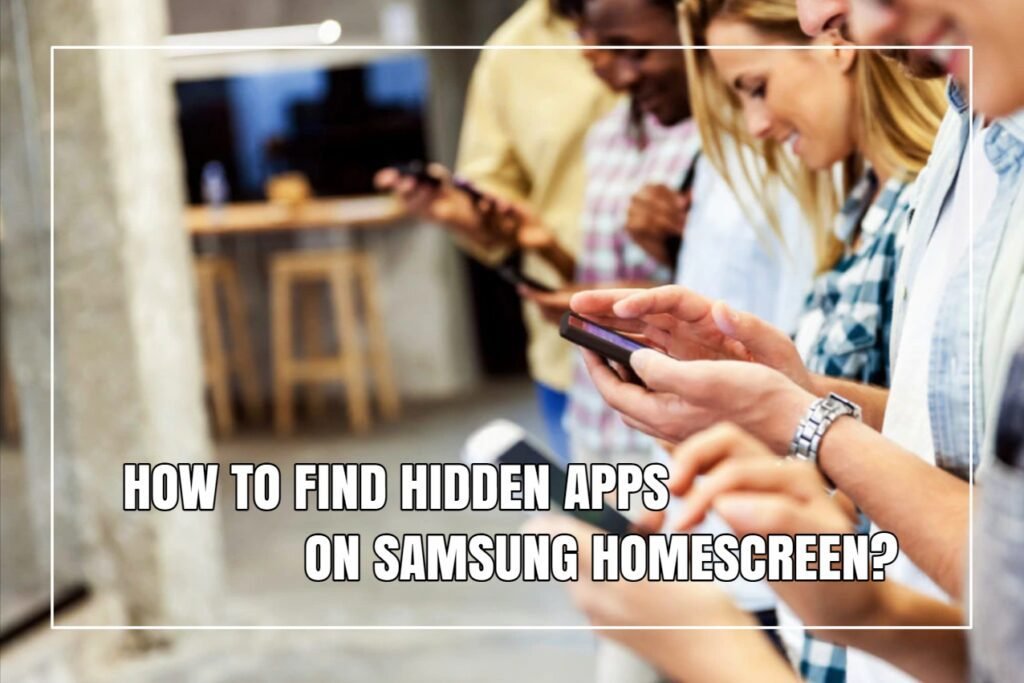 How To Find Hidden Apps On Samsung HomeScreen?