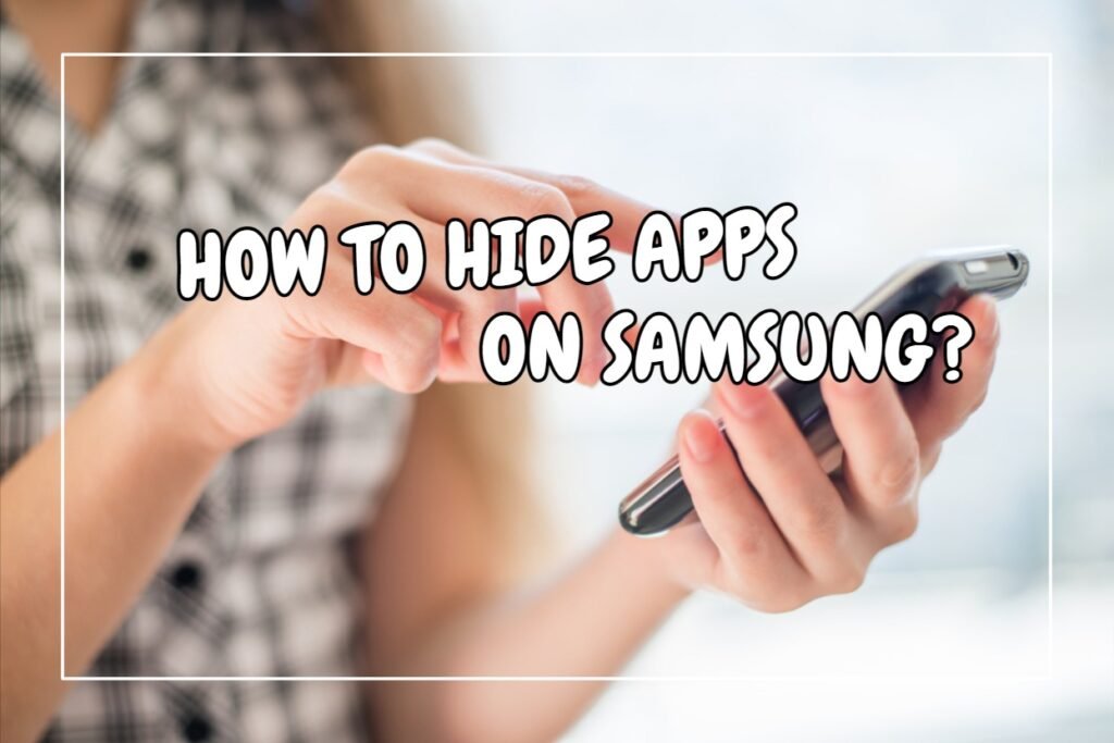How To Hide Apps On Samsung?