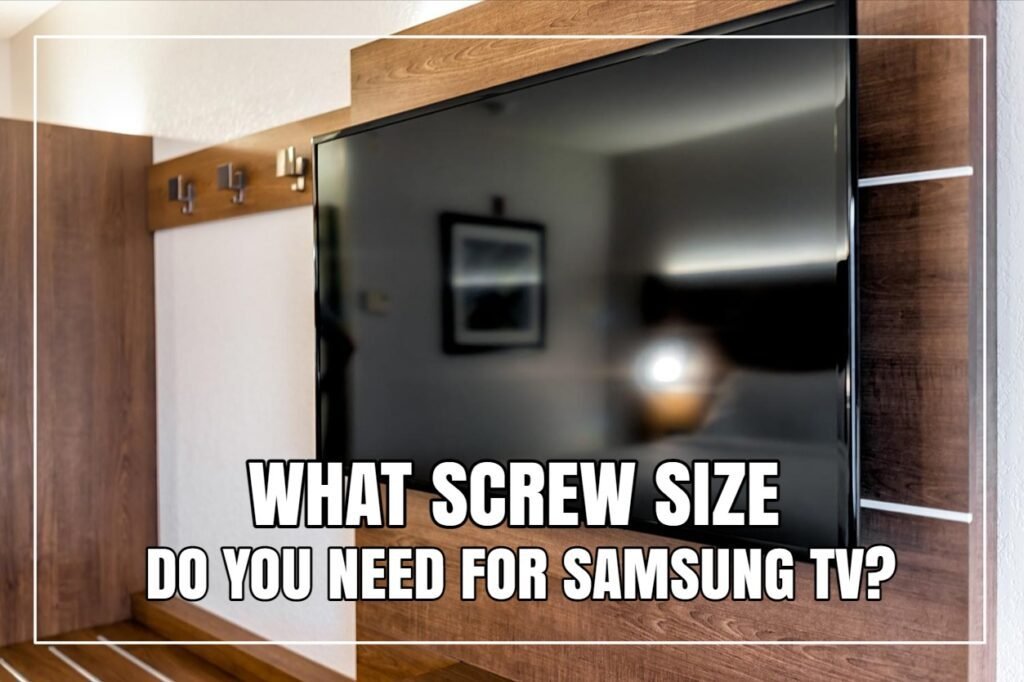 What Screw Size Do You Need For Samsung TV?