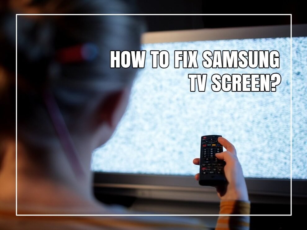 How To Fix Samsung TV Screen?