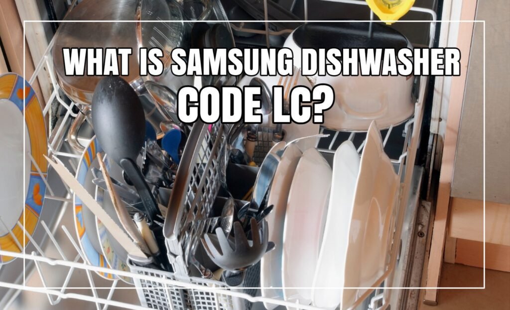 What Is Samsung Dishwasher Code LC?