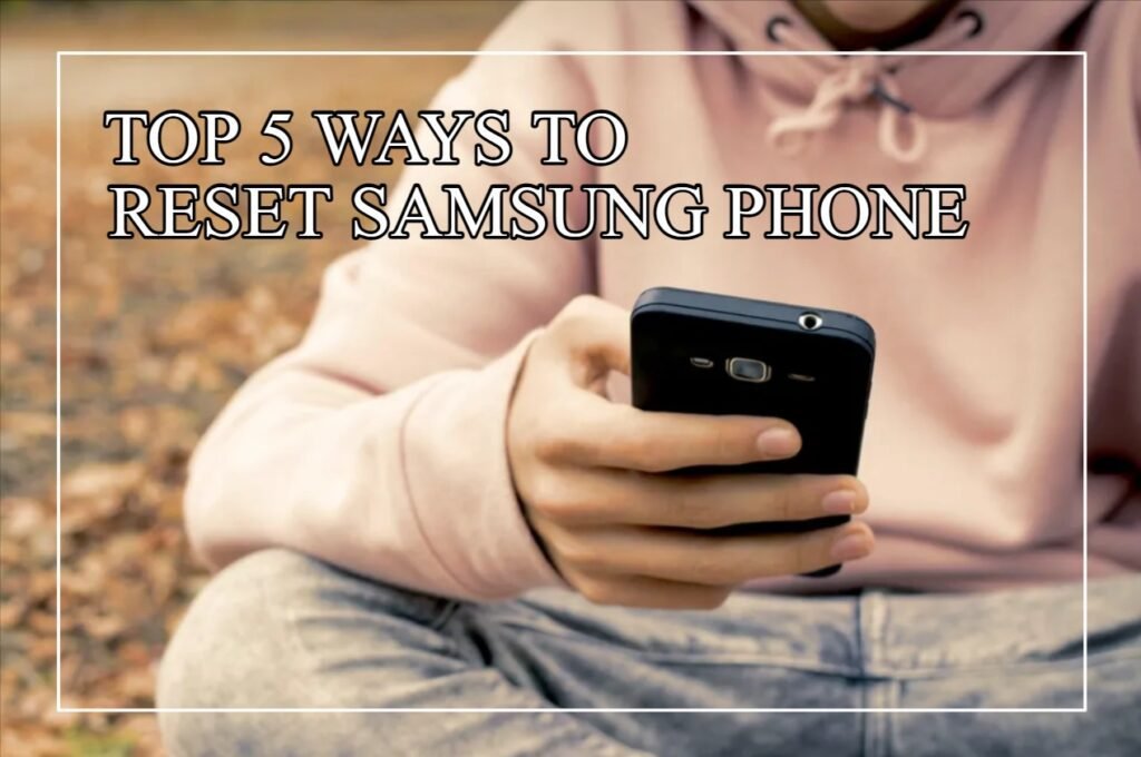 Top 5 Ways To Reset Samsung Phone