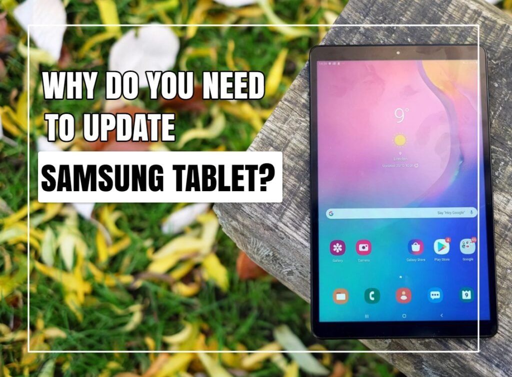 Why Do You Need To Update Samsung Tablet?