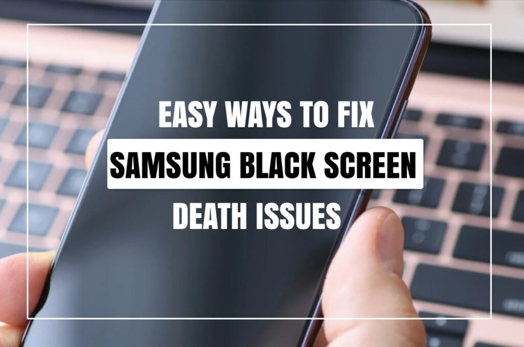 Easy Ways To Fix Samsung Black Screen Death Issues