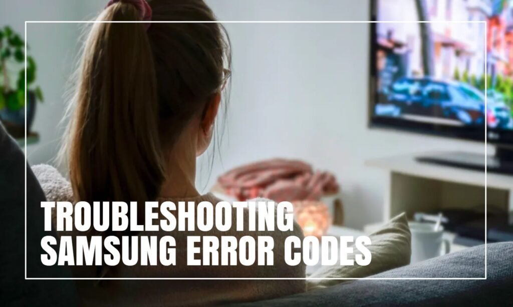 Troubleshooting Samsung Error Codes