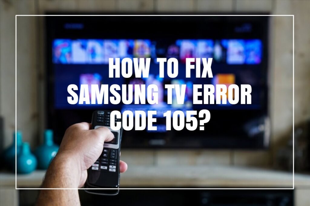 How To Fix Samsung TV Error Code 105?