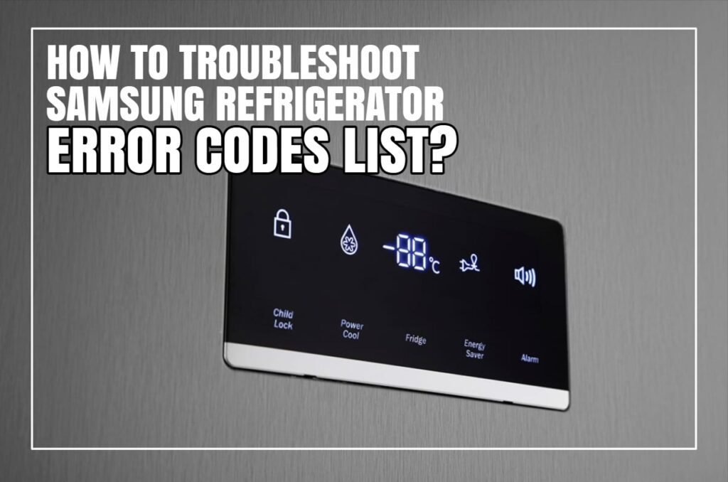 How To Troubleshoot Samsung Refrigerator Error Codes List?