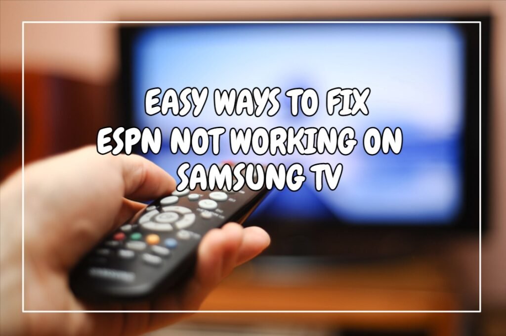 Easy Ways To Fix ESPN Not Working On Samsung TV