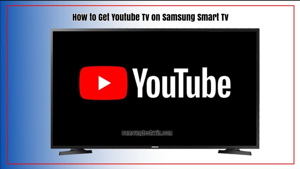 How to Get Youtube Tv on Samsung Smart Tv