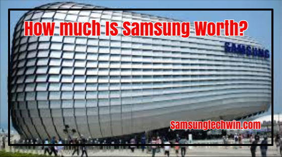 How Much is Samsung Worth?