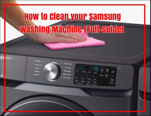 How to Clean your Samsung Washing Machine