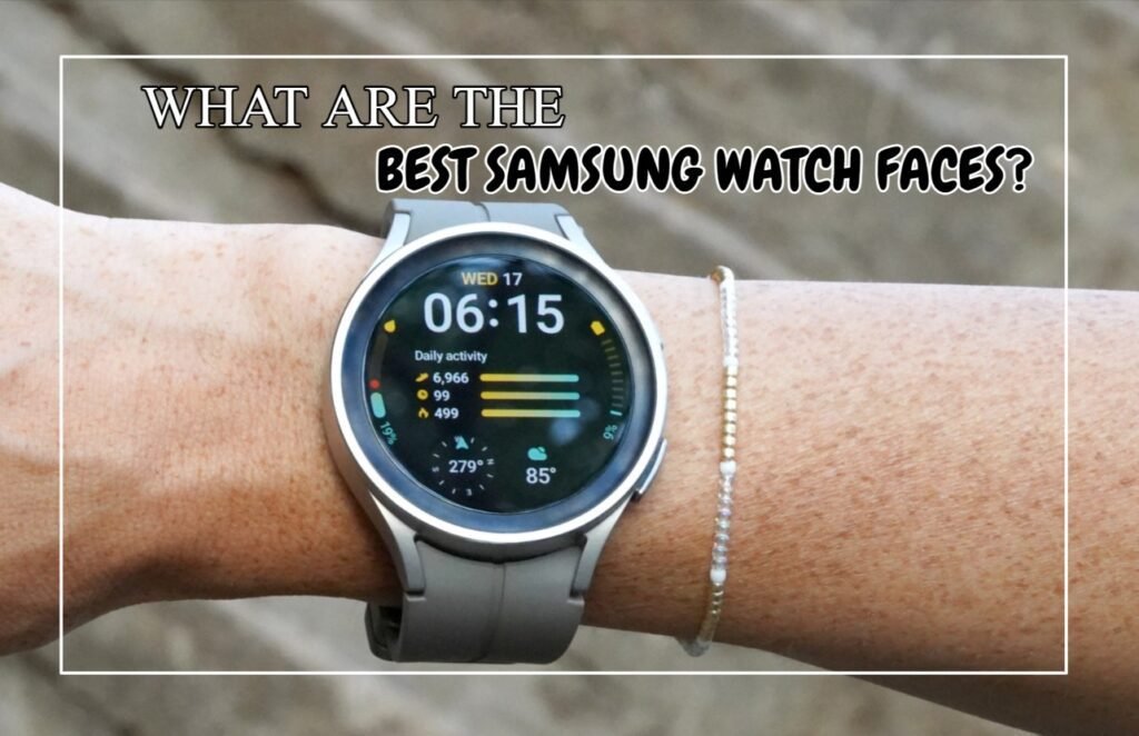 What Are The Best Samsung Watch Faces?