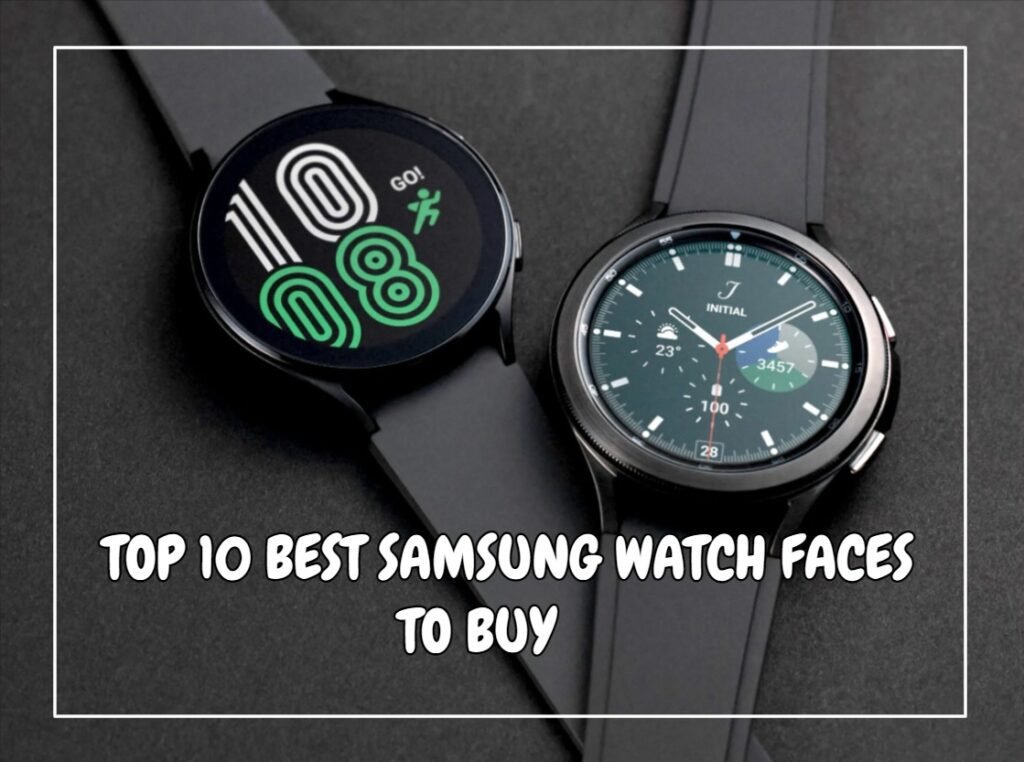 Top 10 Best Samsung Watch Faces To Buy