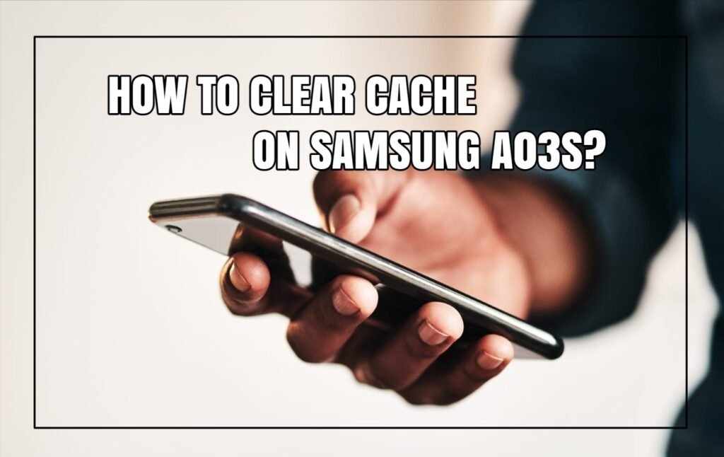 Clear Cache on Samsung A03S