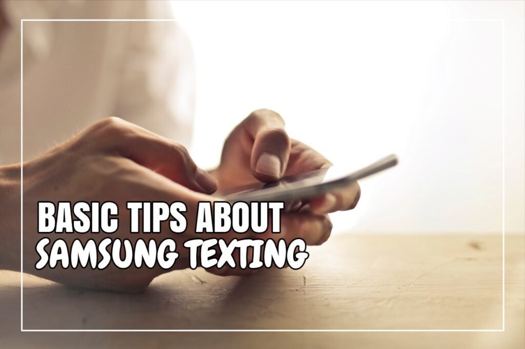 Basic Tips About Samsung Texting