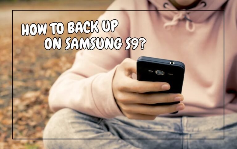 How To Backup on Samsung S9?