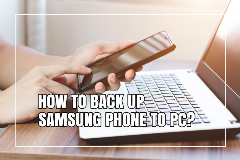 Backing Up Samsung Phone to PC