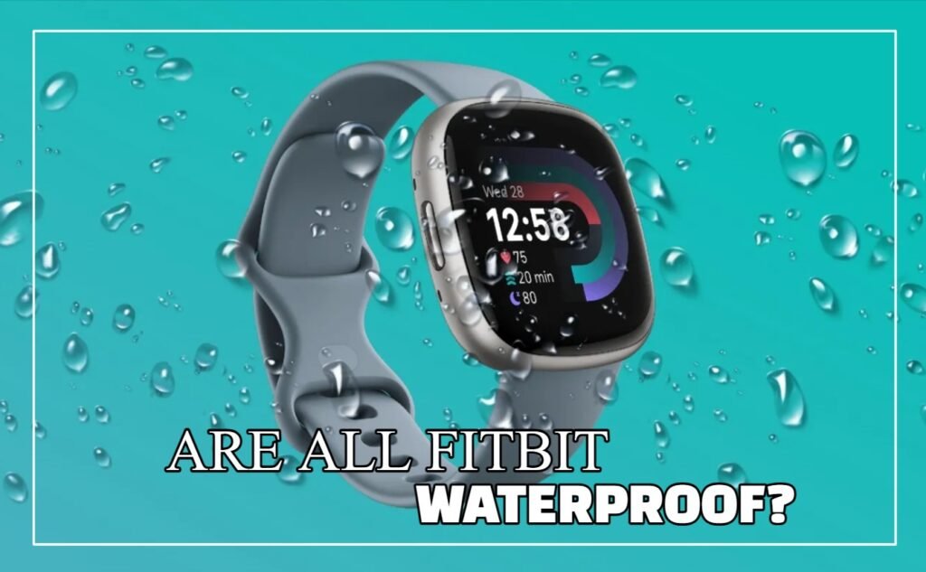 Are All Fitbit Waterproof?