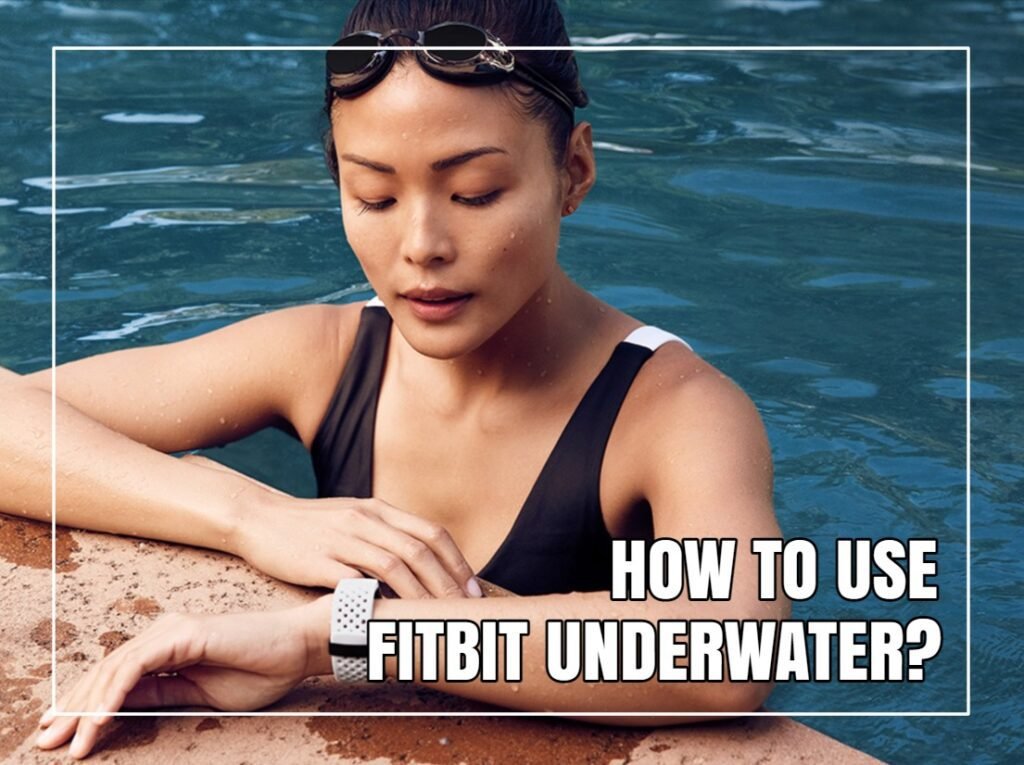 How To Use Fitbit Underwater?